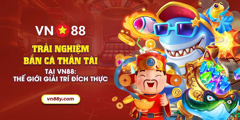 Trải nghiệm bắn cá thần tài tại VN88: Thế giới giải trí đích thực 1 10 trai nghiem ban ca than tai tai vn88 the gioi giai tri dich thuc