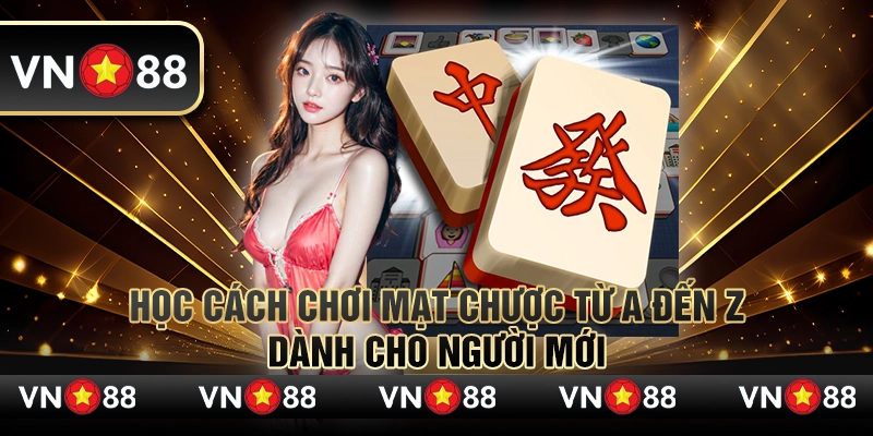 Học cách chơi mạt chược từ A đến Z dành cho người mới 1 Học cách chơi mạt chược từ A đến Z dành cho người mới