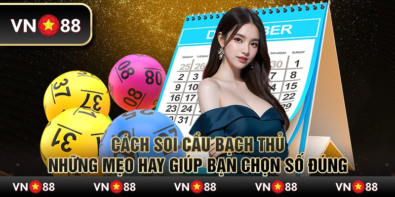 Cách soi cầu bạch thủ - Những mẹo hay giúp bạn chọn số đúng 1 Cách soi cầu bạch thủ - Những mẹo hay giúp bạn chọn số đúng