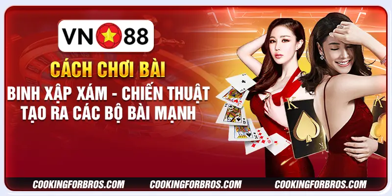 Cách chơi bài binh xập xám - Chiến thuật tạo ra các bộ bài mạnh 1 Cách chơi bài binh xập xám - Chiến thuật tạo ra các bộ bài mạnh